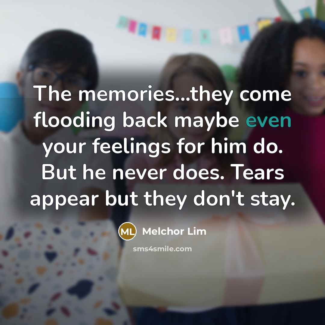 “The memories...they come flooding back maybe even your feelings for…” quote by Melchor Lim