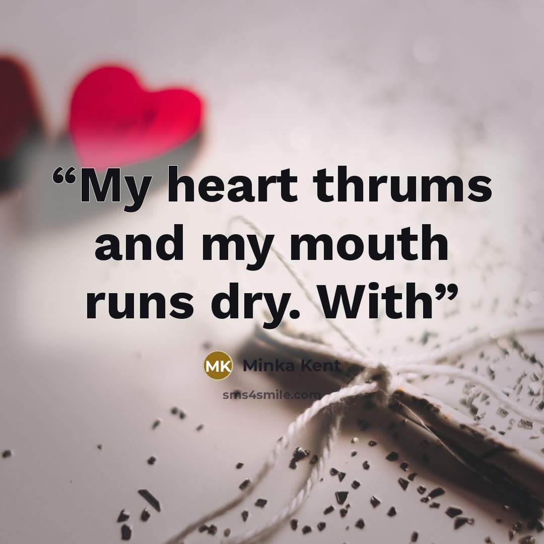 “My heart thrums and my mouth runs dry. With” quote by Minka Kent