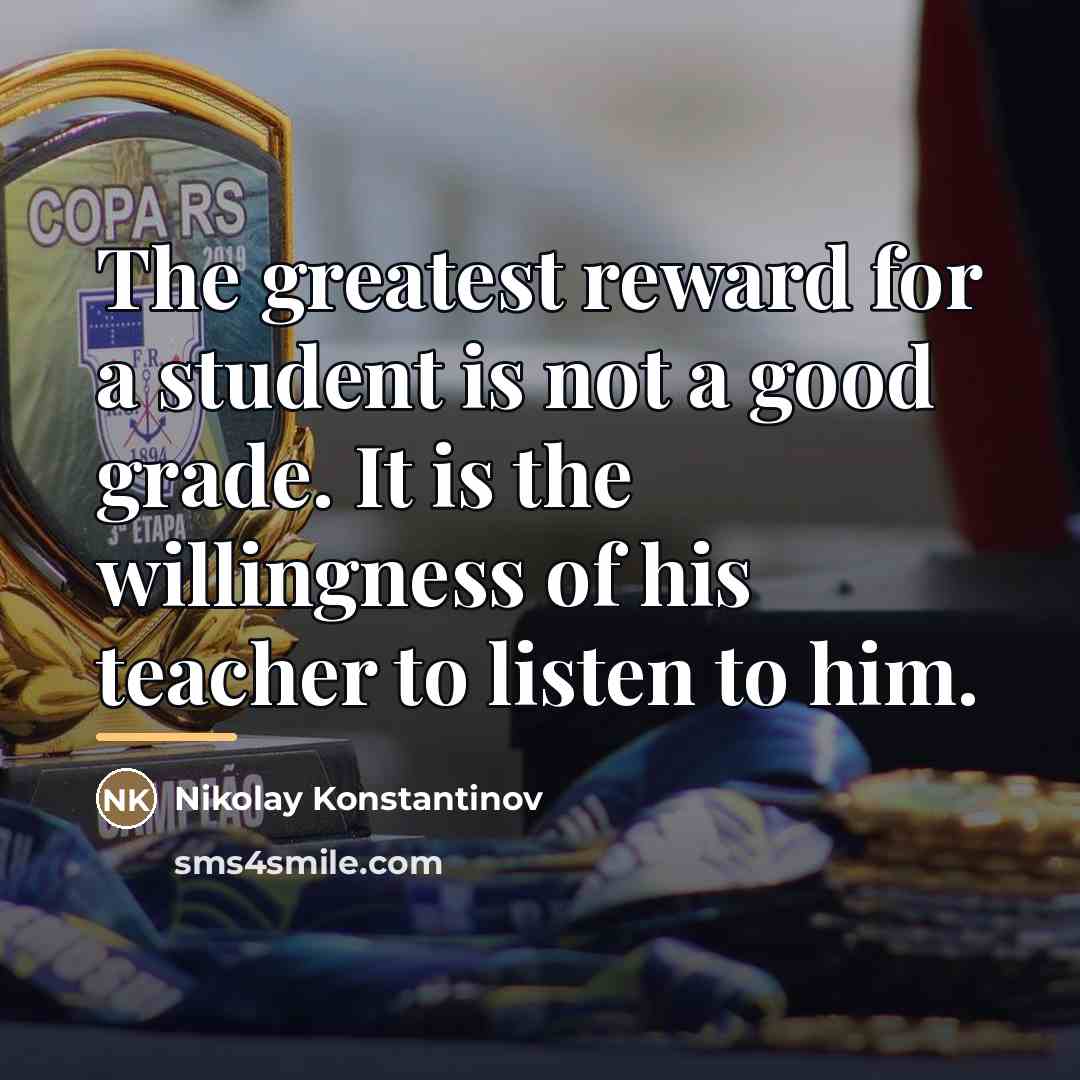 “The greatest reward for a student is not a good…” quote by Nikolay Konstantinov