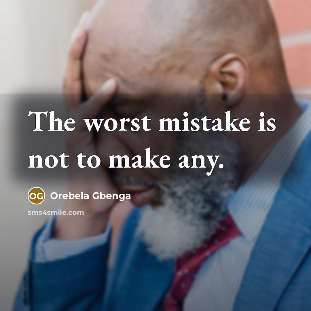 “The worst mistake is not to make any.…” quote by Orebela Gbenga