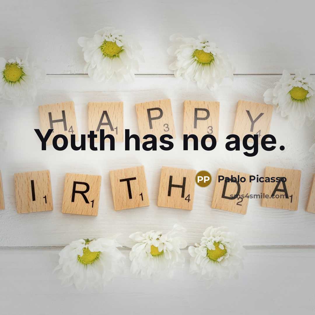 “Youth has no age.…” quote by Pablo Picasso