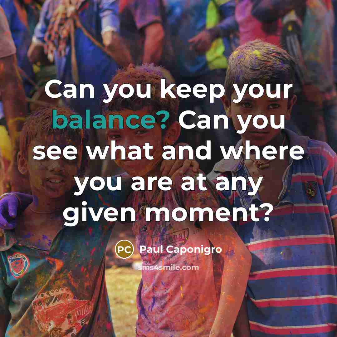 “Can you keep your balance? Can you see what and…” quote by Paul Caponigro