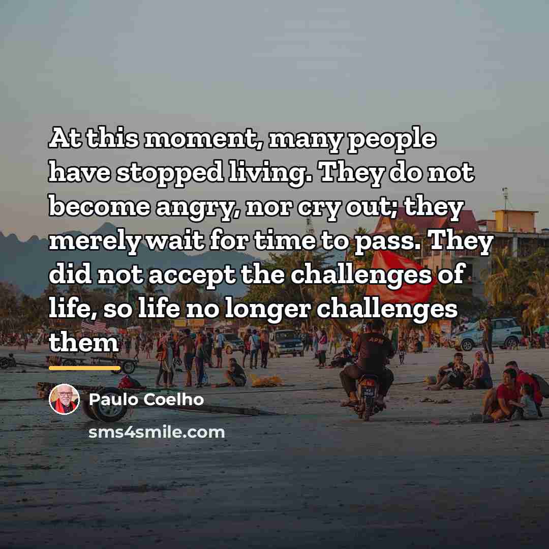 “At this moment, many people have stopped living. They do…” quote by Paulo Coelho