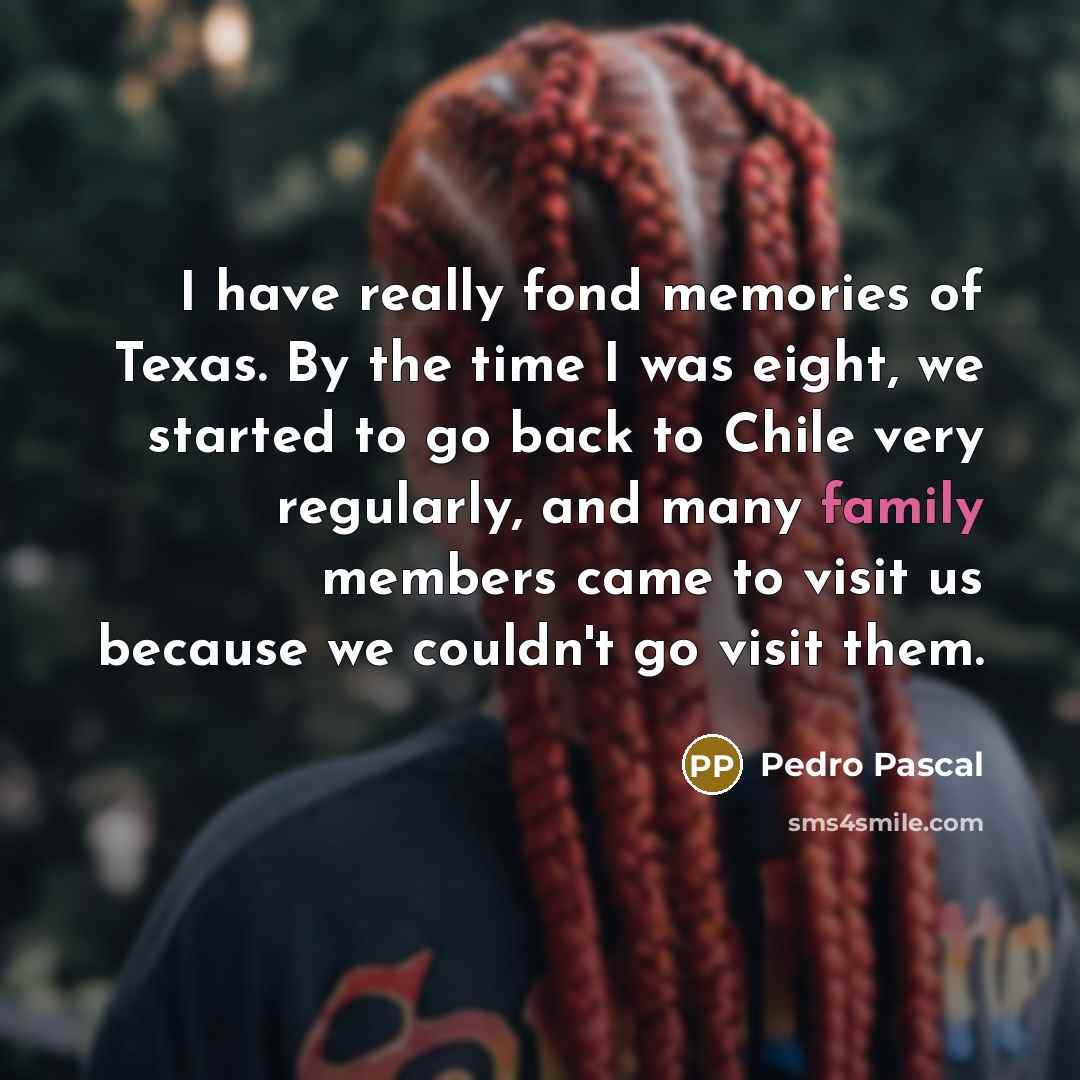 “I have really fond memories of Texas. By the time…” quote by Pedro Pascal