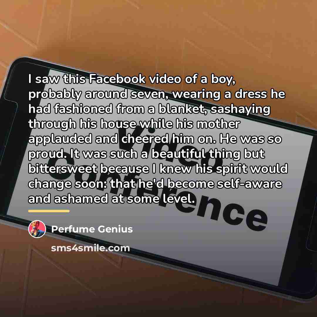 “I saw this Facebook video of a boy, probably around…” quote by Perfume Genius