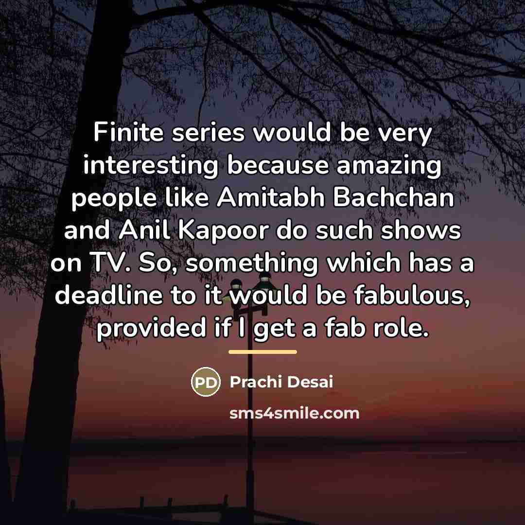 “Finite series would be very interesting because amazing people like…” quote by Prachi Desai