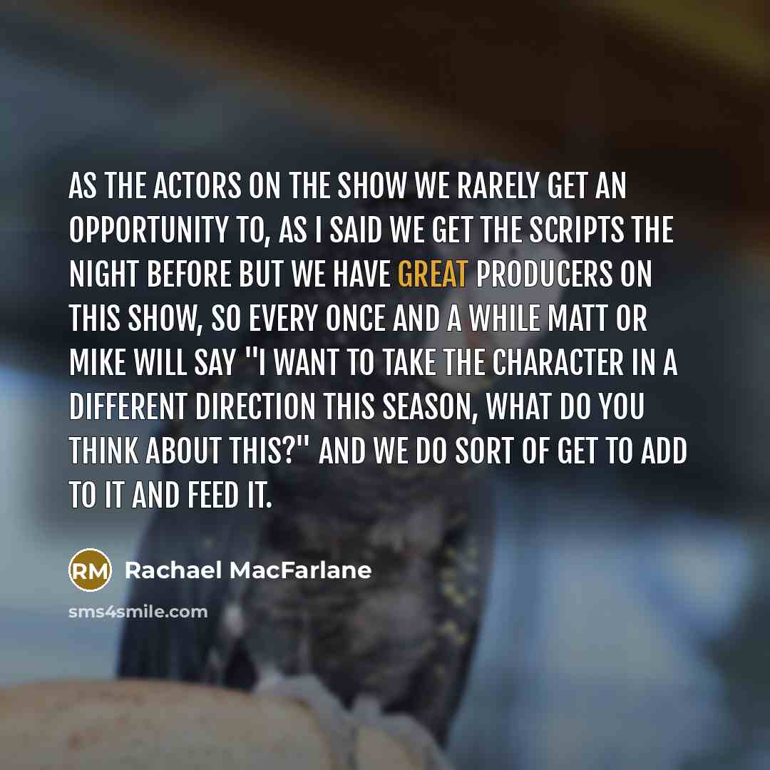 “As the actors on the show we rarely get an…” quote by Rachael MacFarlane