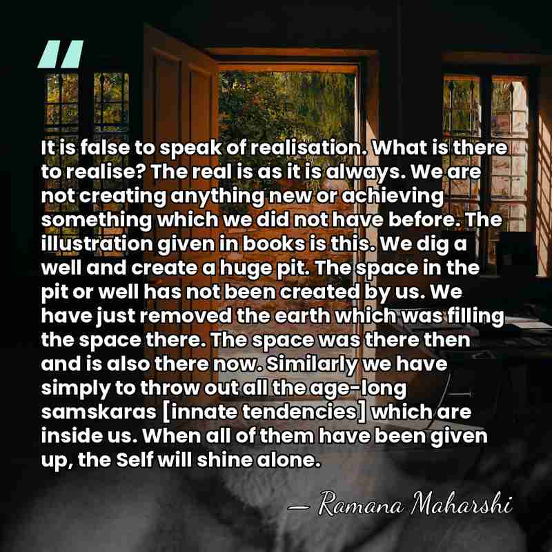 It is false to speak of realisation. What is there to realise?&hellip; - Ramana Maharshi