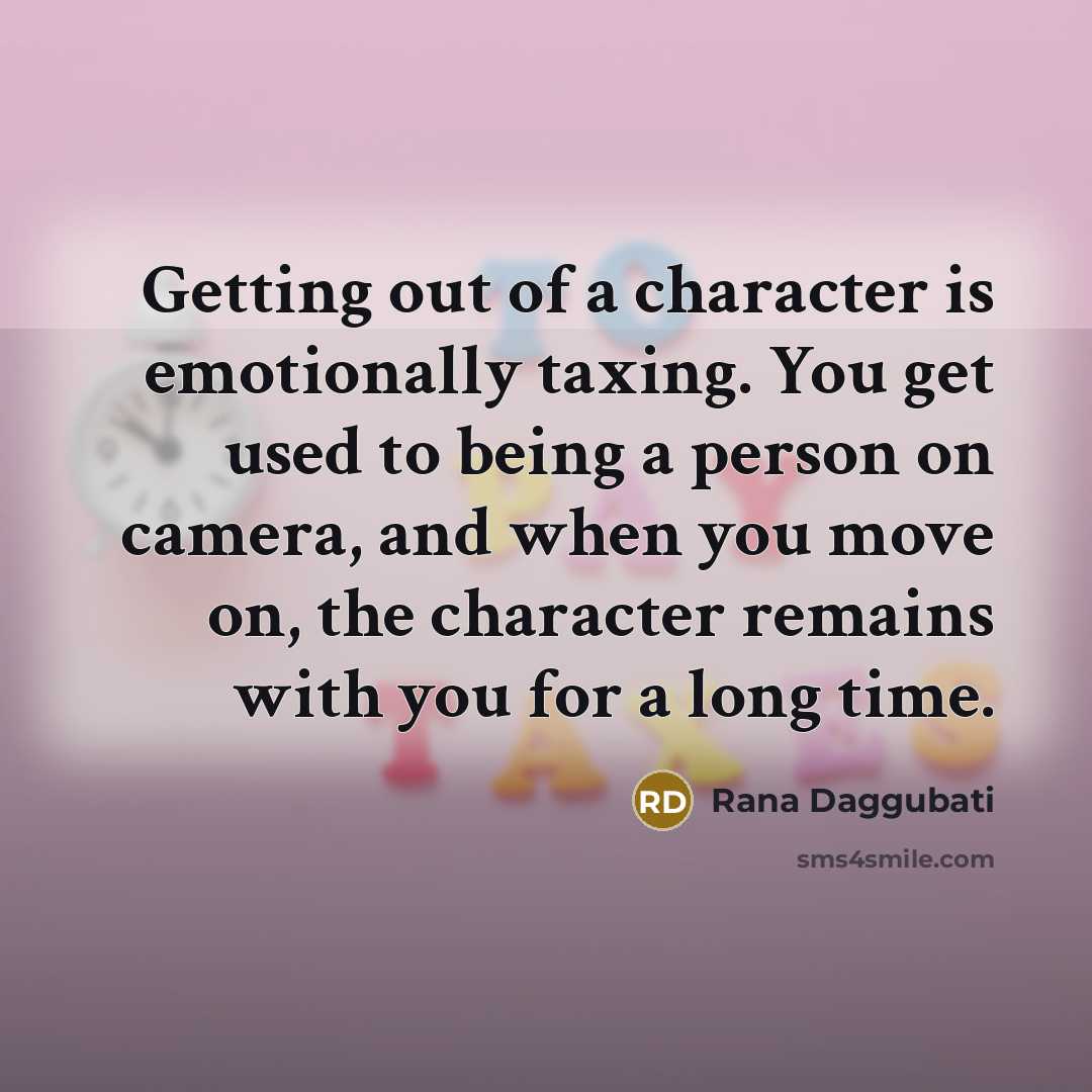 “Getting out of a character is emotionally taxing. You get…” quote by Rana Daggubati