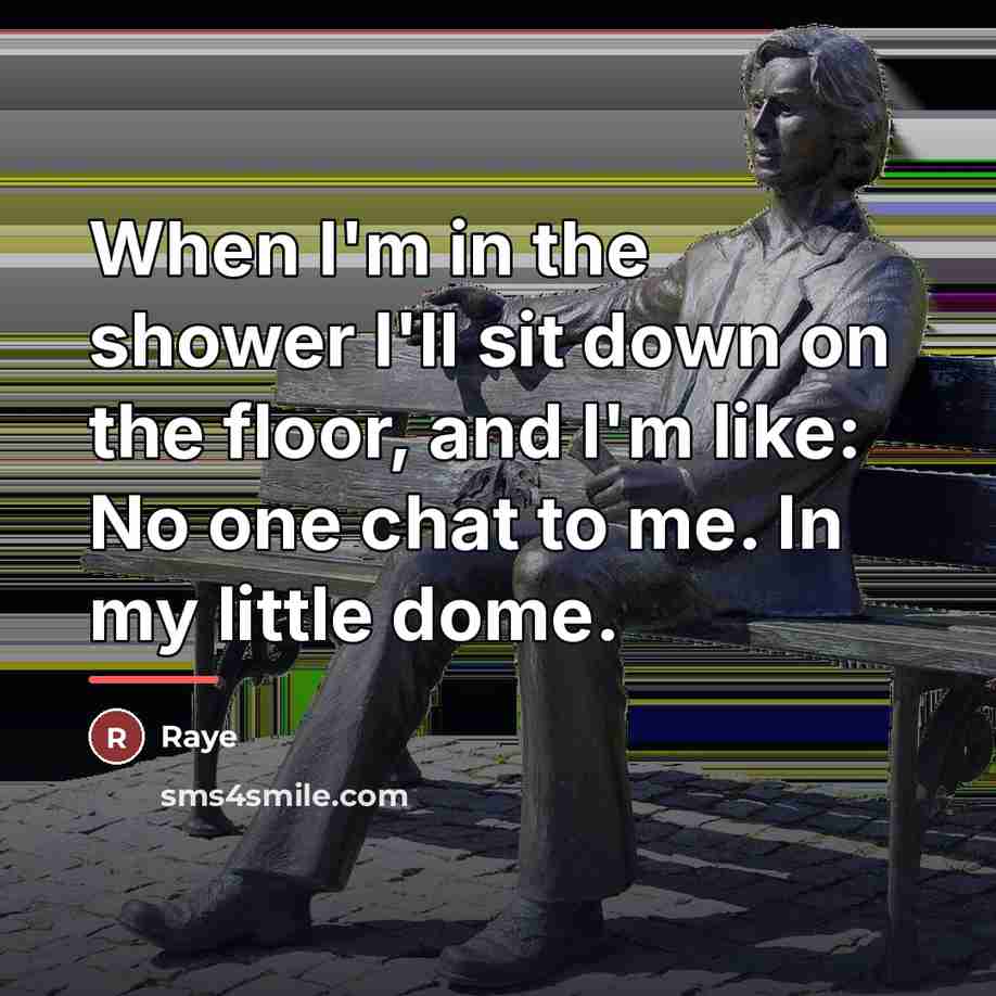 “When I'm in the shower I'll sit down on the…” quote by Raye