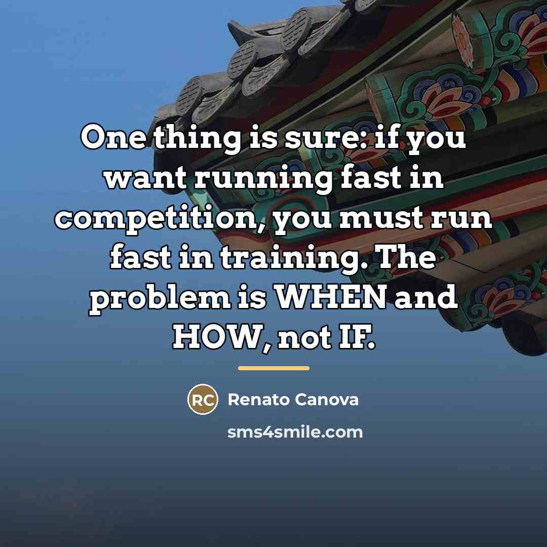 “One thing is sure: if you want running fast in…” quote by Renato Canova