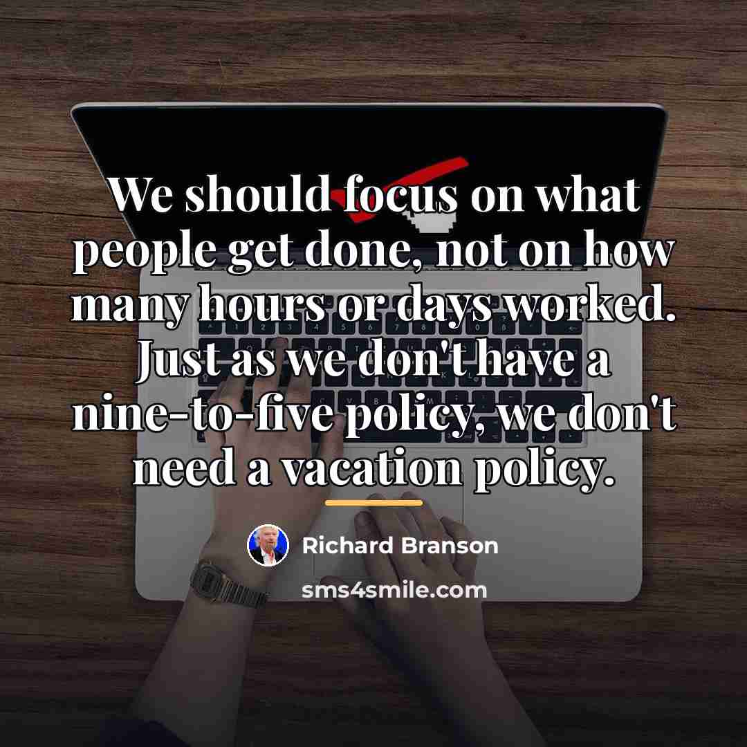 “We should focus on what people get done, not on…” quote by Richard Branson