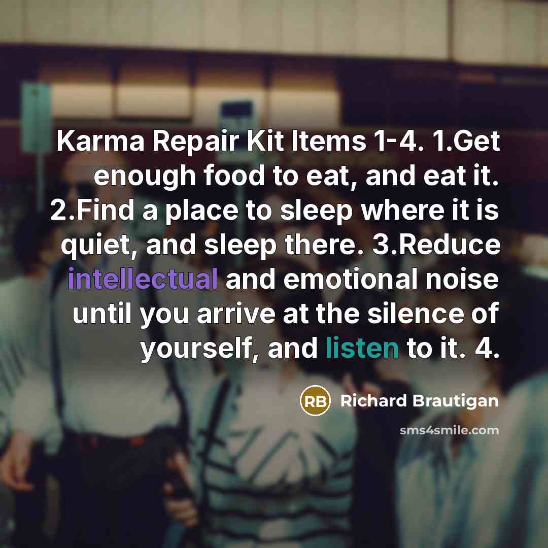 “Karma Repair Kit Items 1-4. 1.Get enough food to eat,…” quote by Richard Brautigan