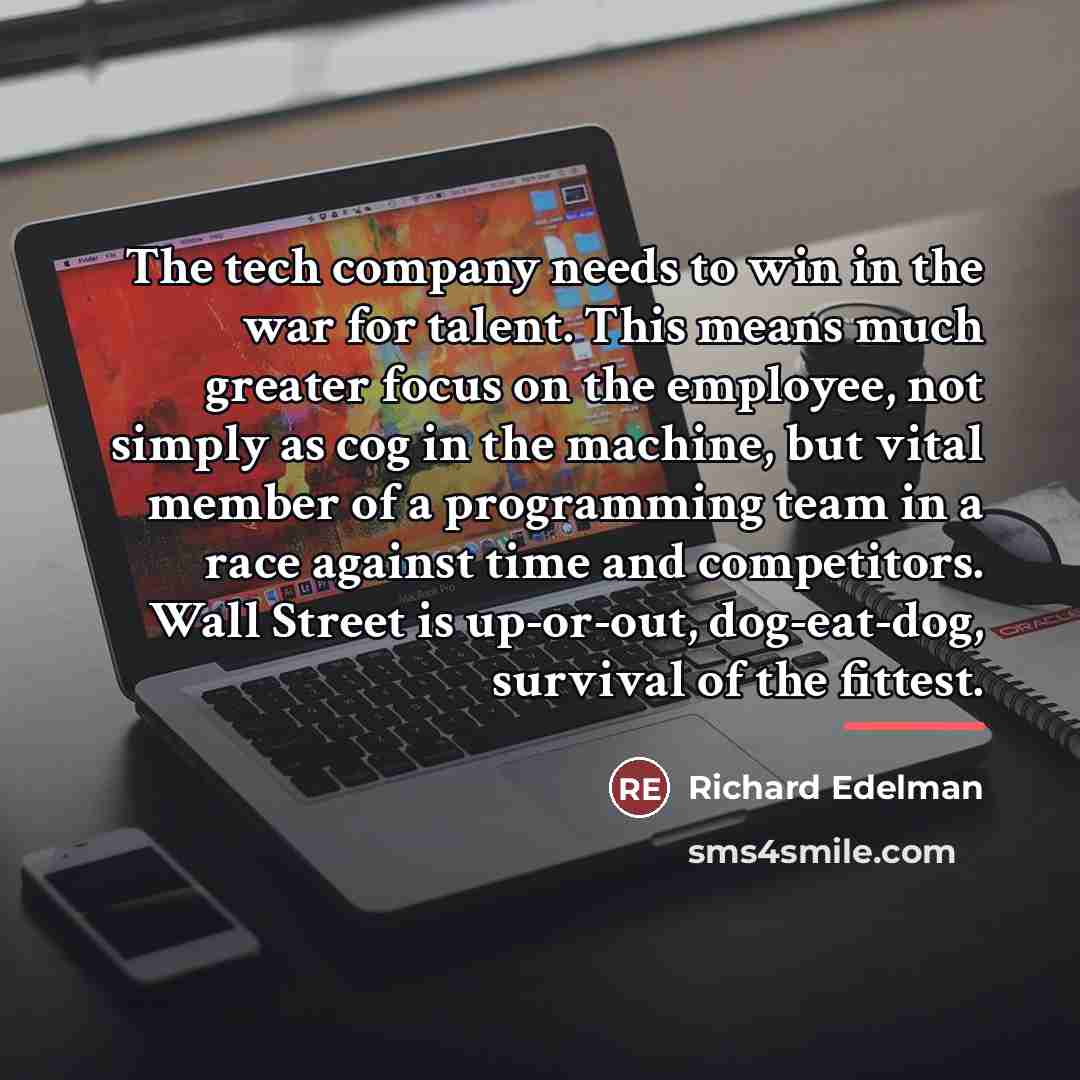 “The tech company needs to win in the war for…” quote by Richard Edelman