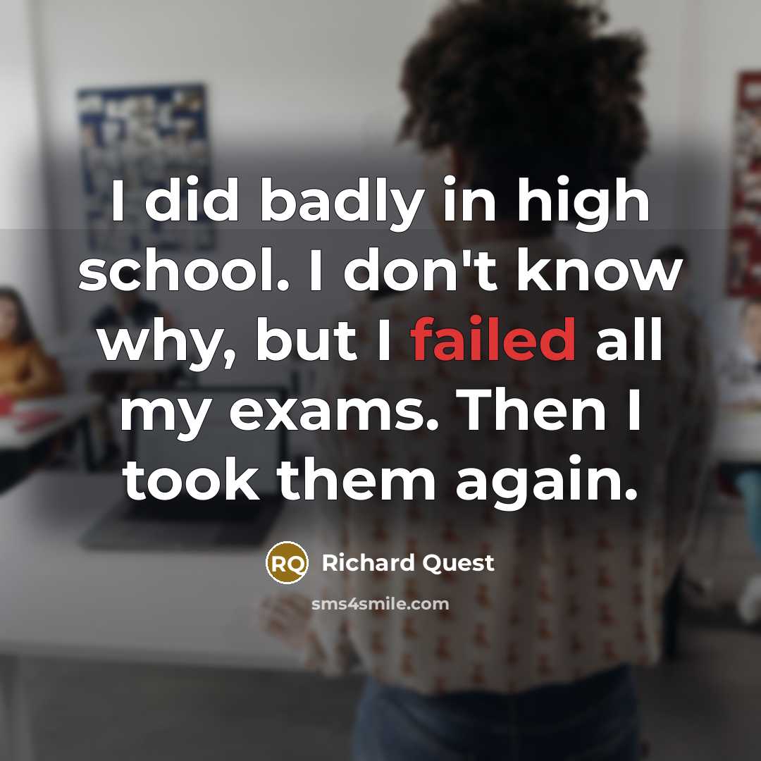 “I did badly in high school. I don't know why,…” quote by Richard Quest