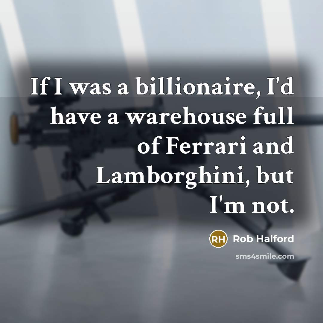 “If I was a billionaire, I'd have a warehouse full…” quote by Rob Halford