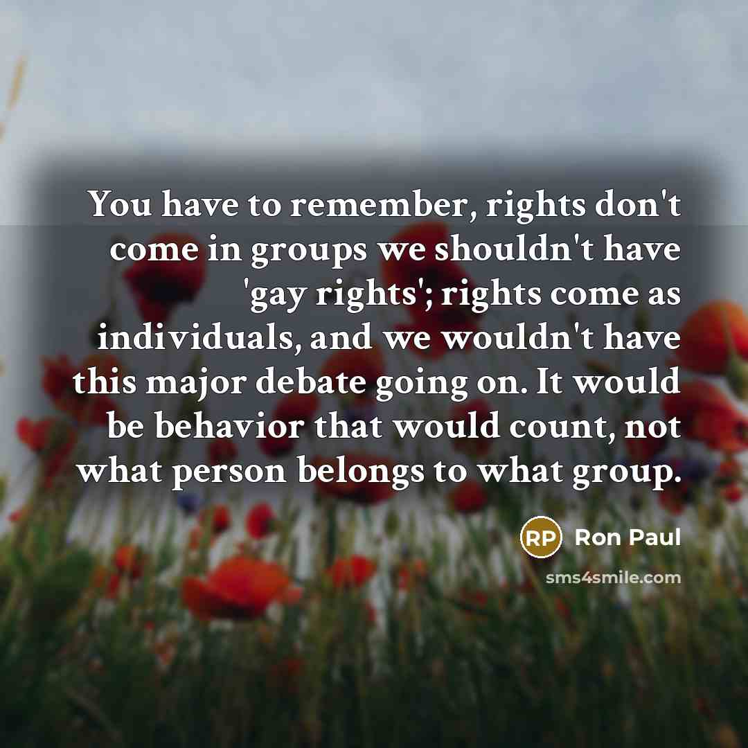 “You have to remember, rights don't come in groups we…” quote by Ron Paul