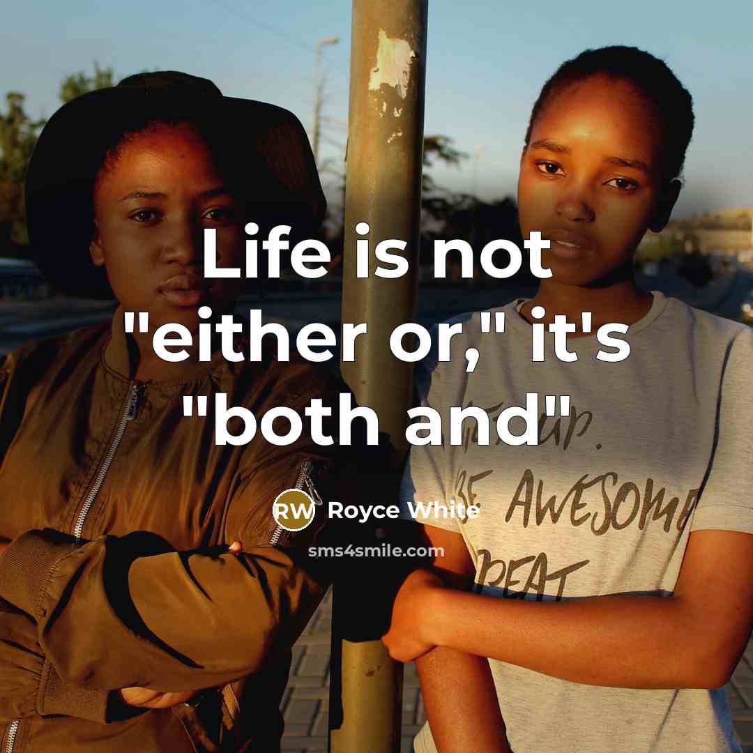 “Life is not "either or," it's "both and"…” quote by Royce White