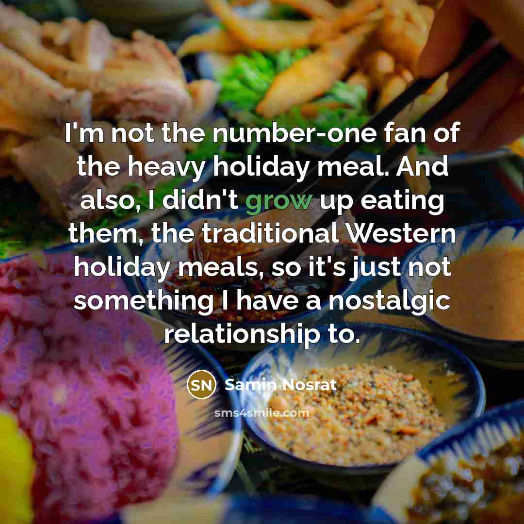 “I'm not the number-one fan of the heavy holiday meal.…” quote by Samin Nosrat