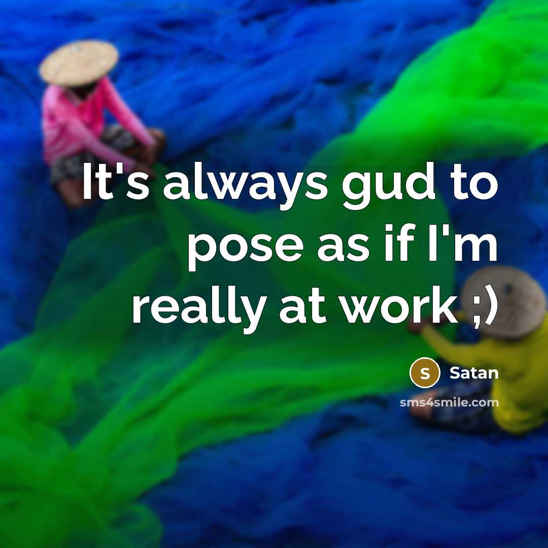 “It's always gud to pose as if I'm really at work ;)” quote by Satan