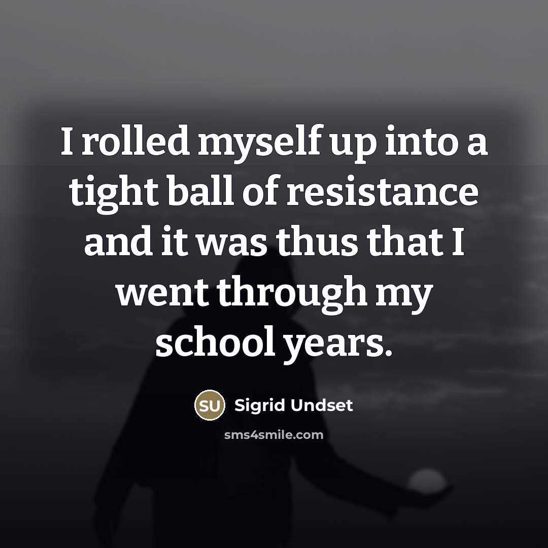 “I rolled myself up into a tight ball of resistance…” quote by Sigrid Undset