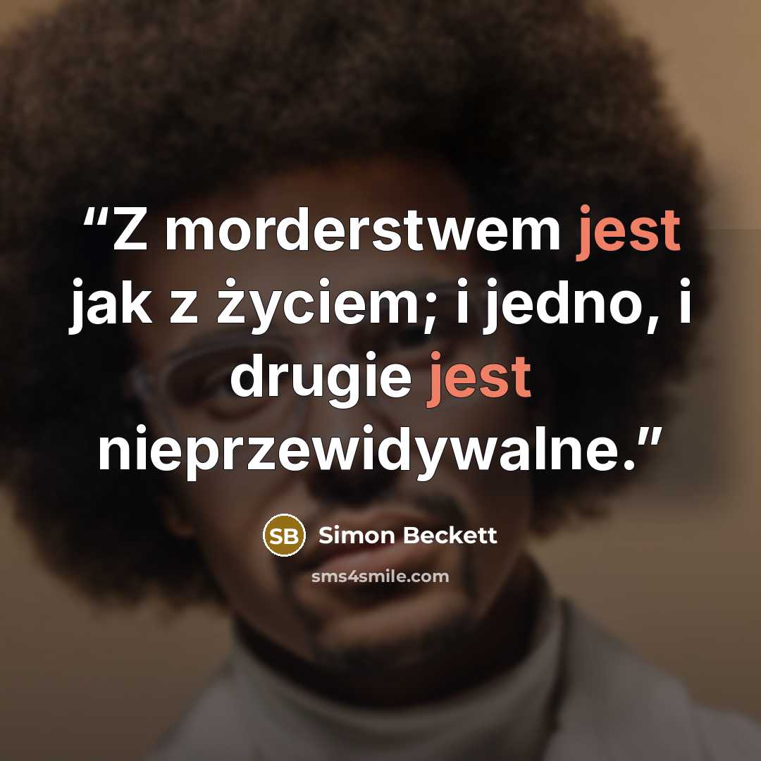 “Z morderstwem jest jak z życiem; i jedno, i drugie jest nieprzewidywalne.” quote by Simon Beckett