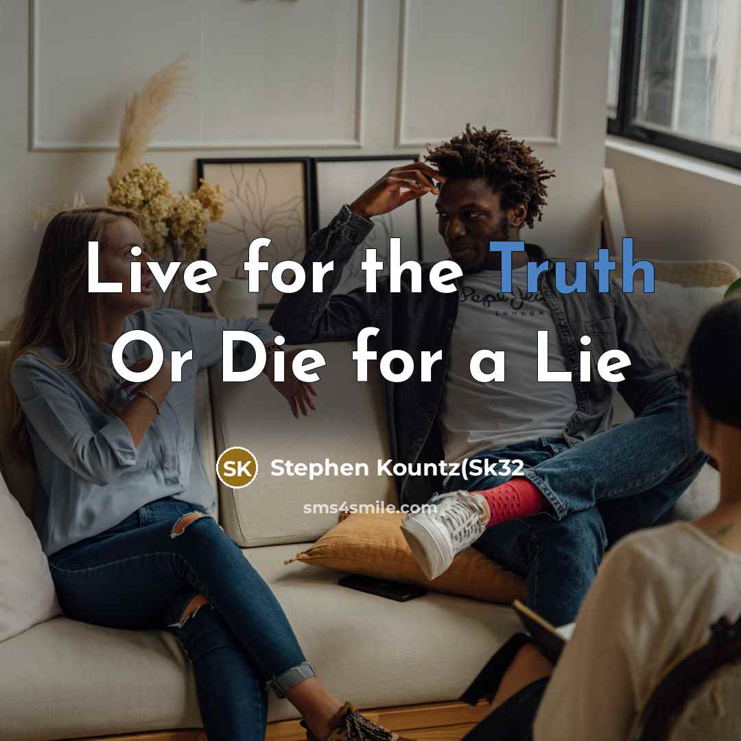 “Live for the Truth Or Die for a Lie” quote by Stephen Kountz(Sk32