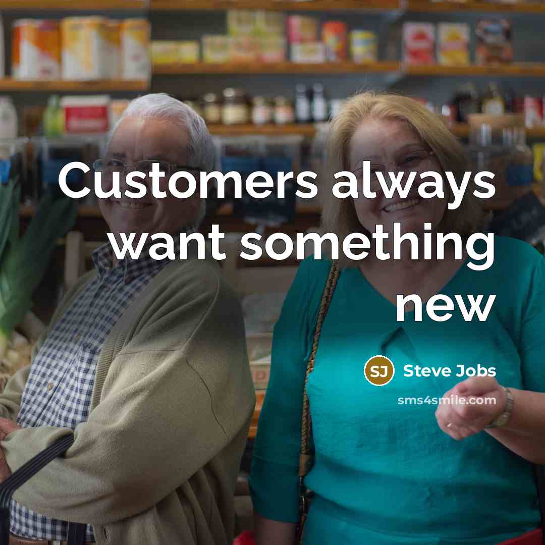 “Customers always want something new…” quote by Steve Jobs