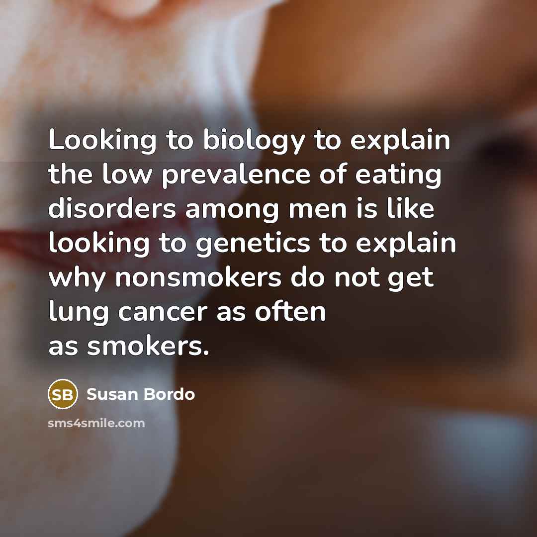 “Looking to biology to explain the low prevalence of eating…” quote by Susan Bordo