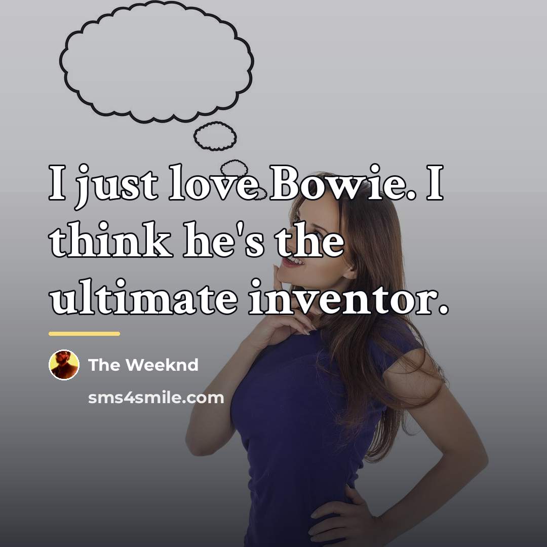“I just love Bowie. I think he's the ultimate inventor.…” quote by The Weeknd