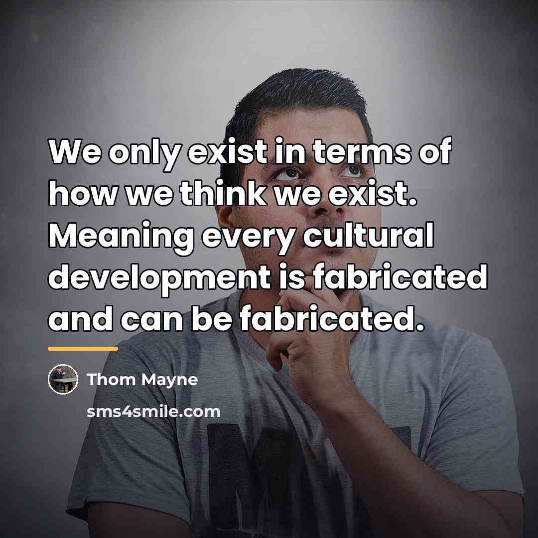 “We only exist in terms of how we think we…” quote by Thom Mayne
