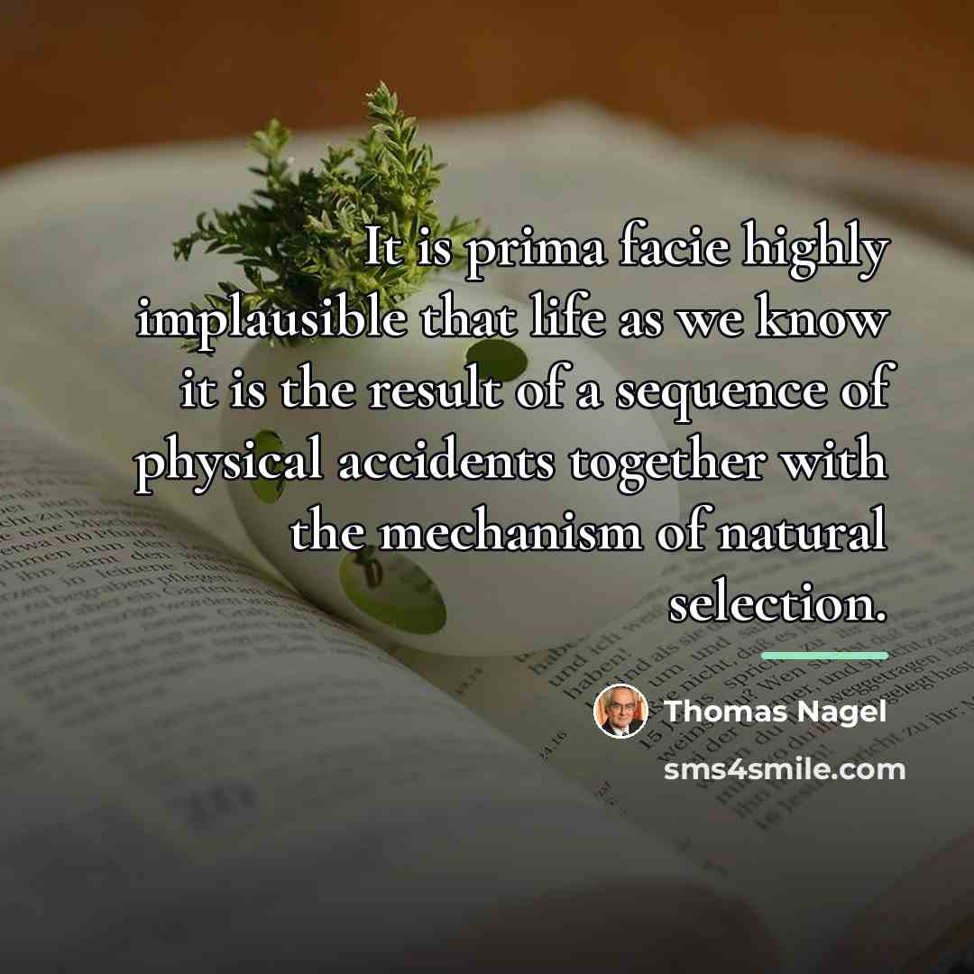 “It is prima facie highly implausible that life as we…” quote by Thomas Nagel