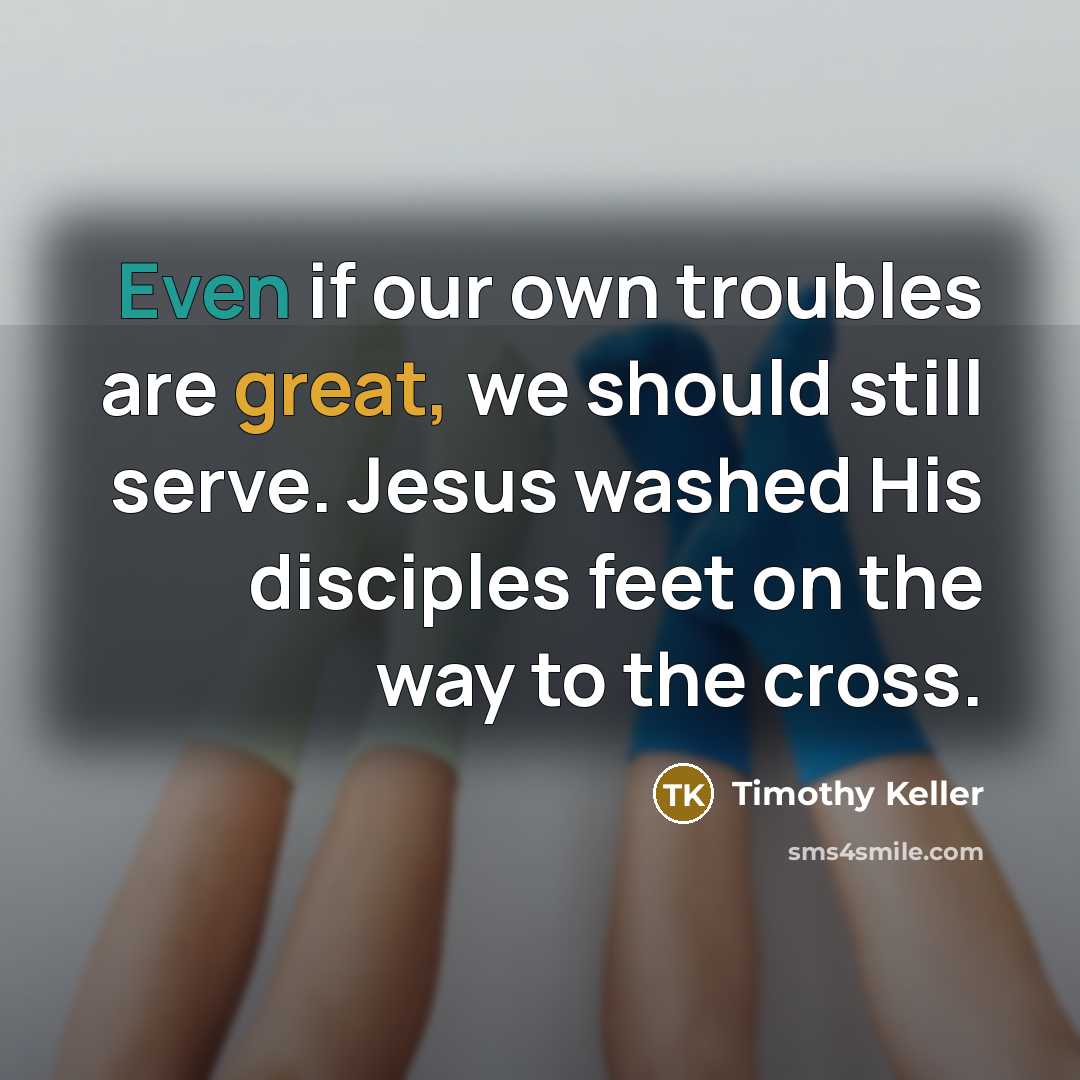 “Even if our own troubles are great, we should still…” quote by Timothy Keller