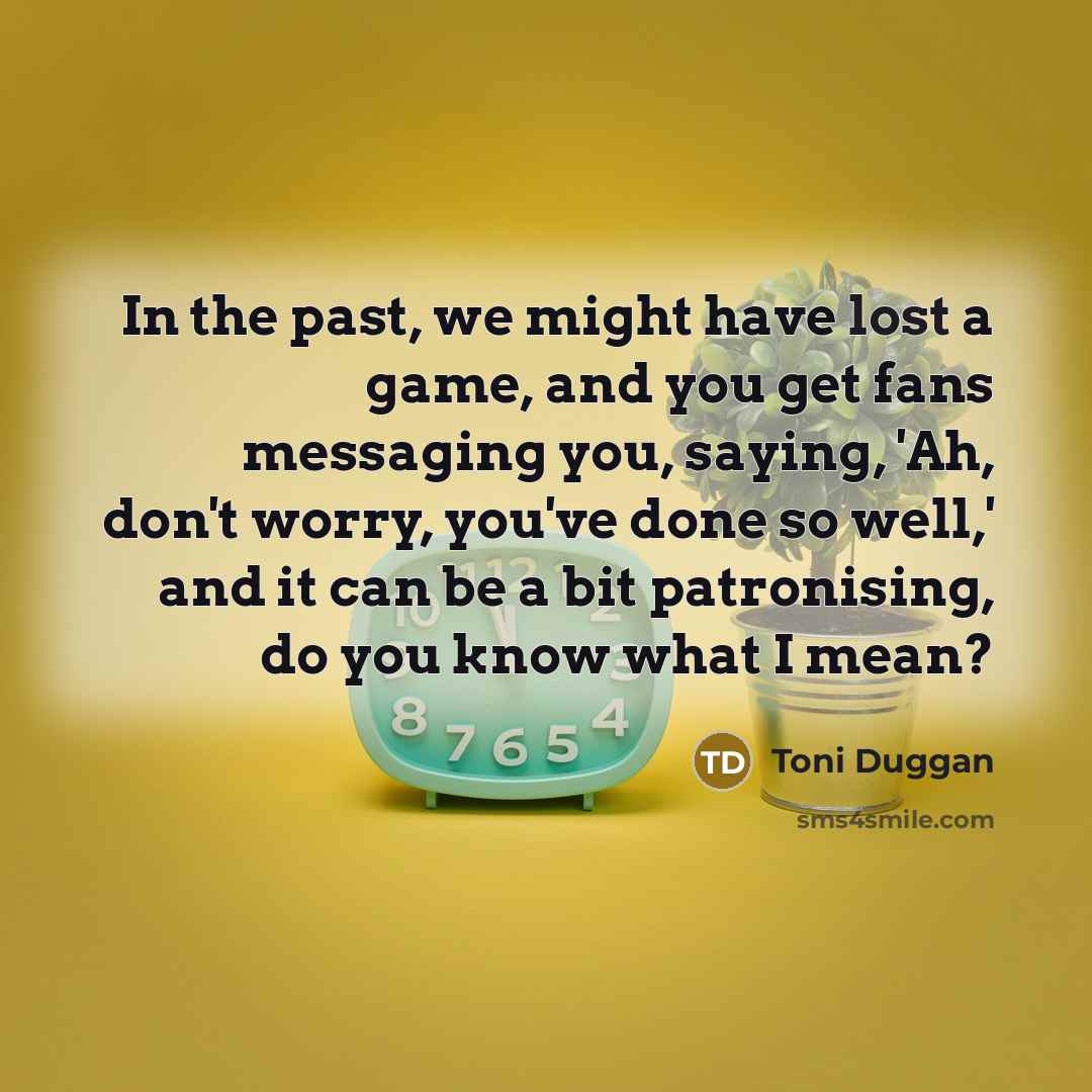 “In the past, we might have lost a game, and…” quote by Toni Duggan