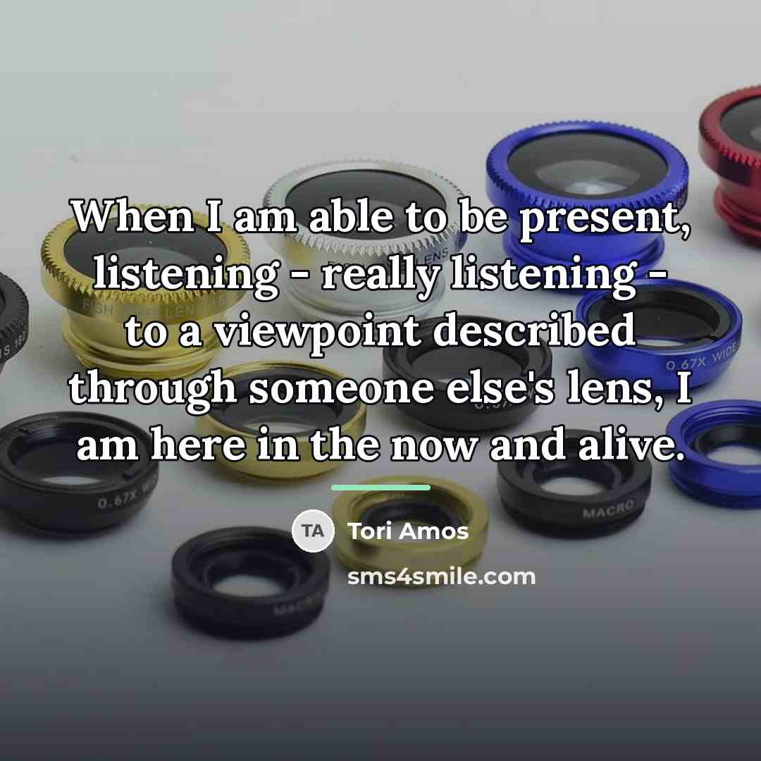 “When I am able to be present, listening - really…” quote by Tori Amos