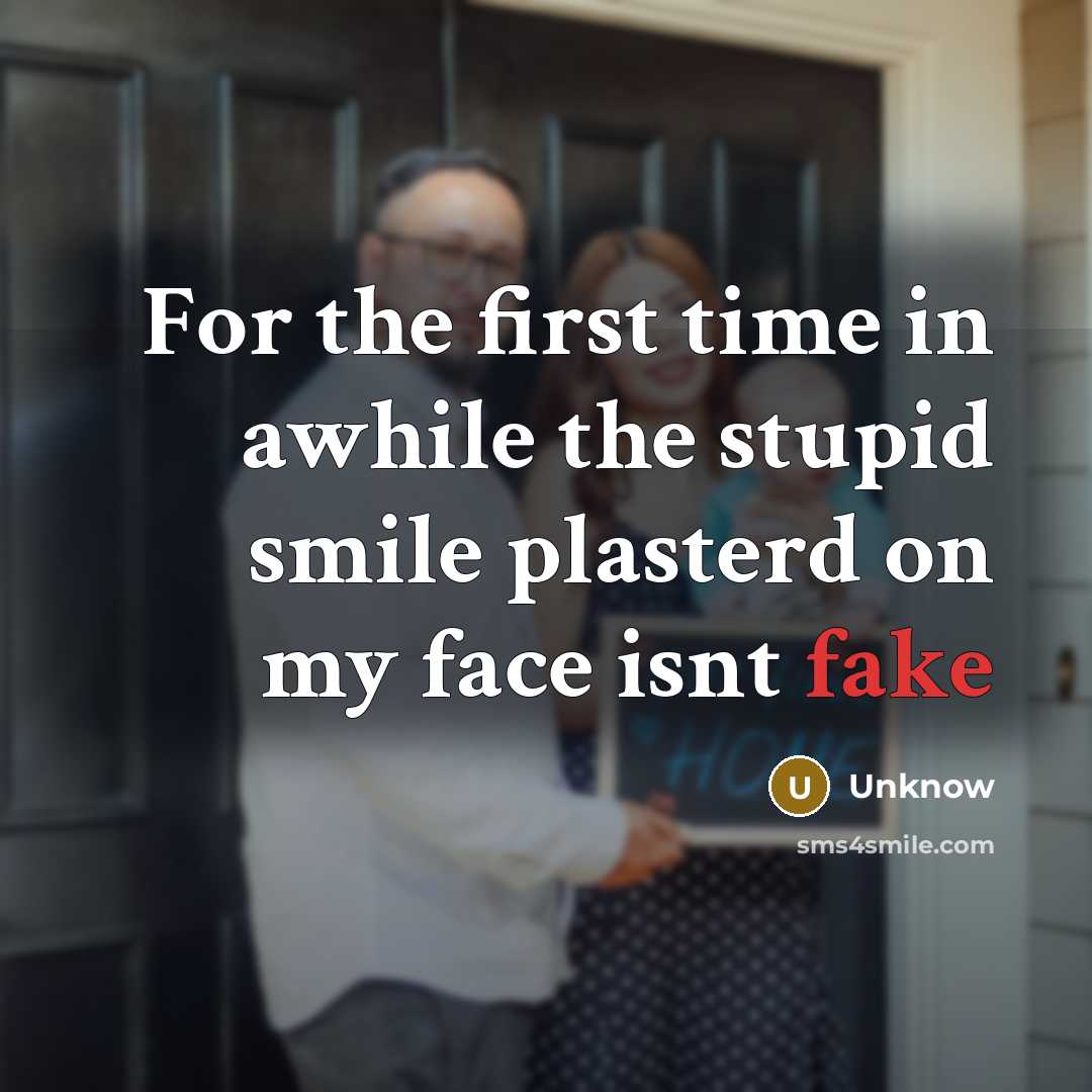 “For the first time in awhile the stupid smile plasterd…” quote by Unknow