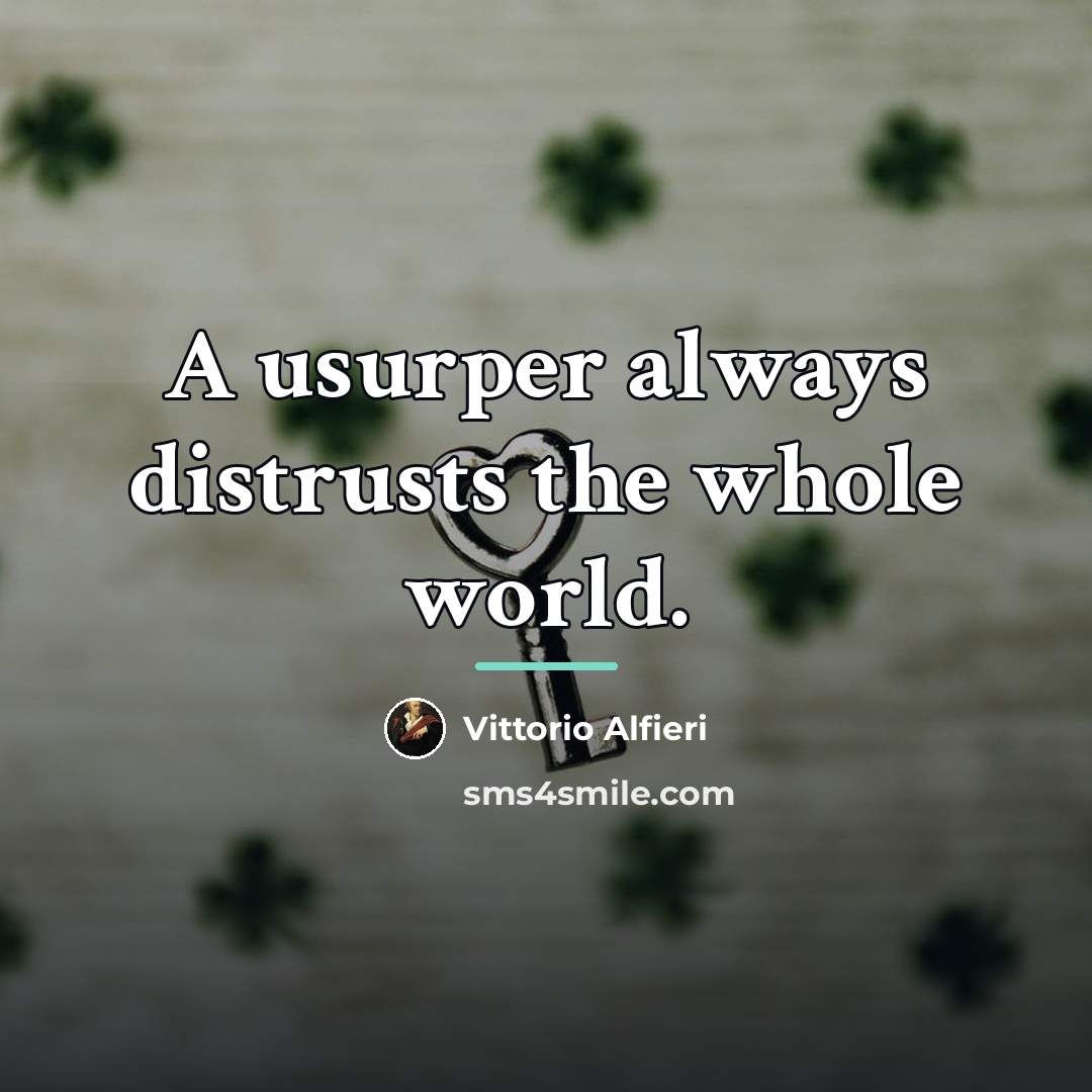 “A usurper always distrusts the whole world.…” quote by Vittorio Alfieri