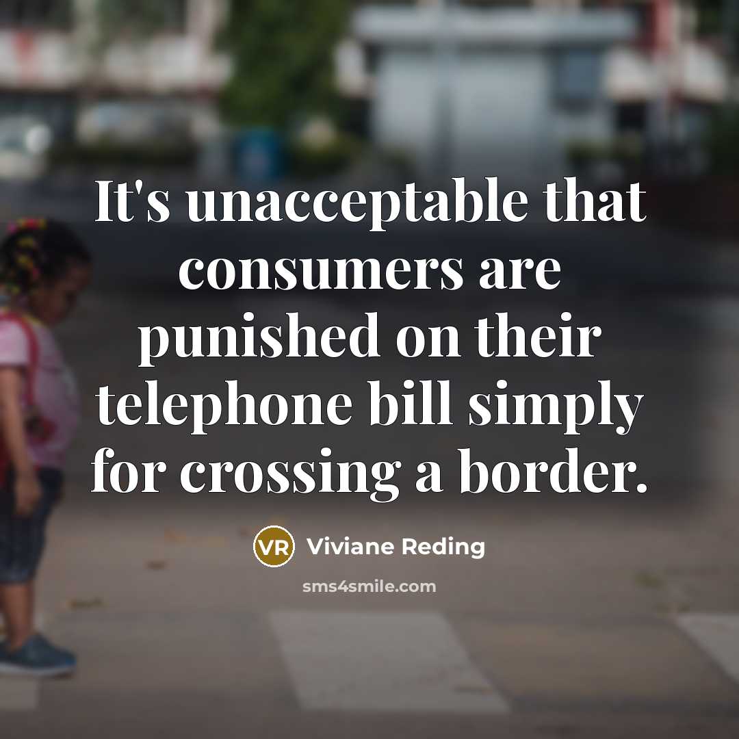“It's unacceptable that consumers are punished on their telephone bill…” quote by Viviane Reding