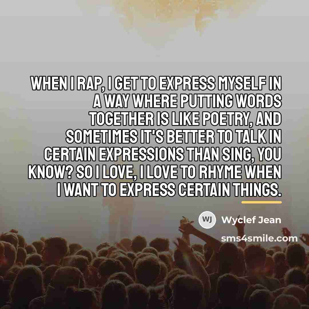 “When I rap, I get to express myself in a…” quote by Wyclef Jean