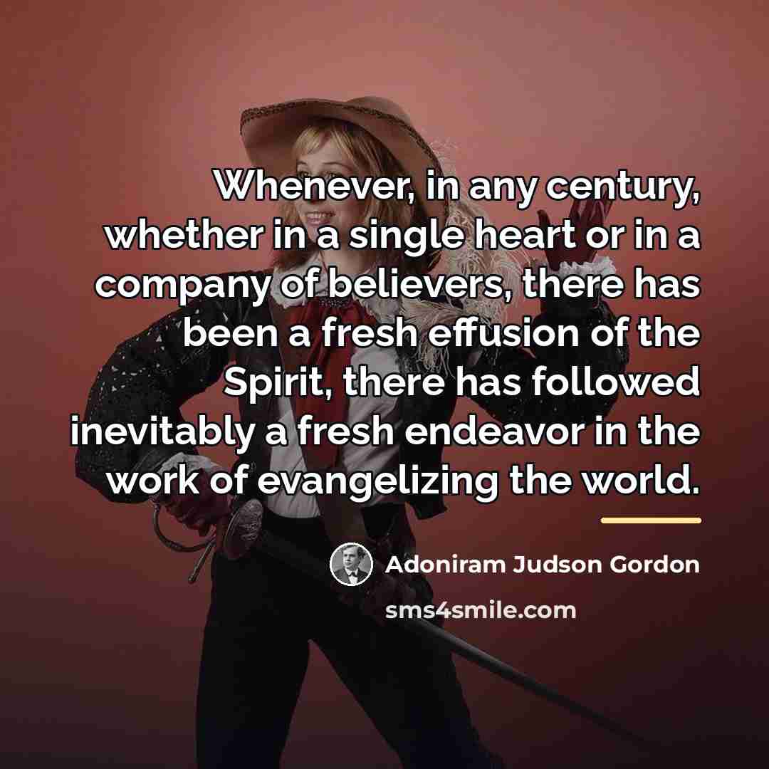 “Whenever, in any century, whether in a single heart or…” quote by Adoniram Judson Gordon