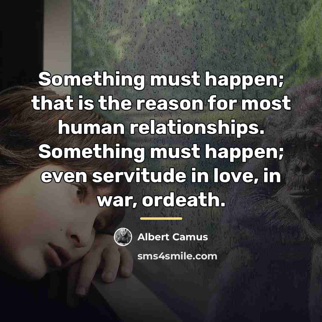“Something must happen; that is the reason for most human…” quote by Albert Camus