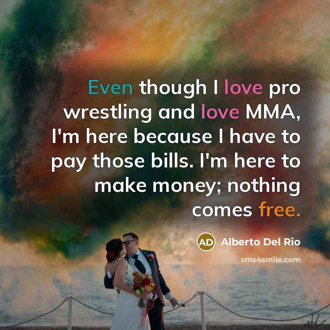 “Even though I love pro wrestling and love MMA, I'm…” quote by Alberto Del Rio
