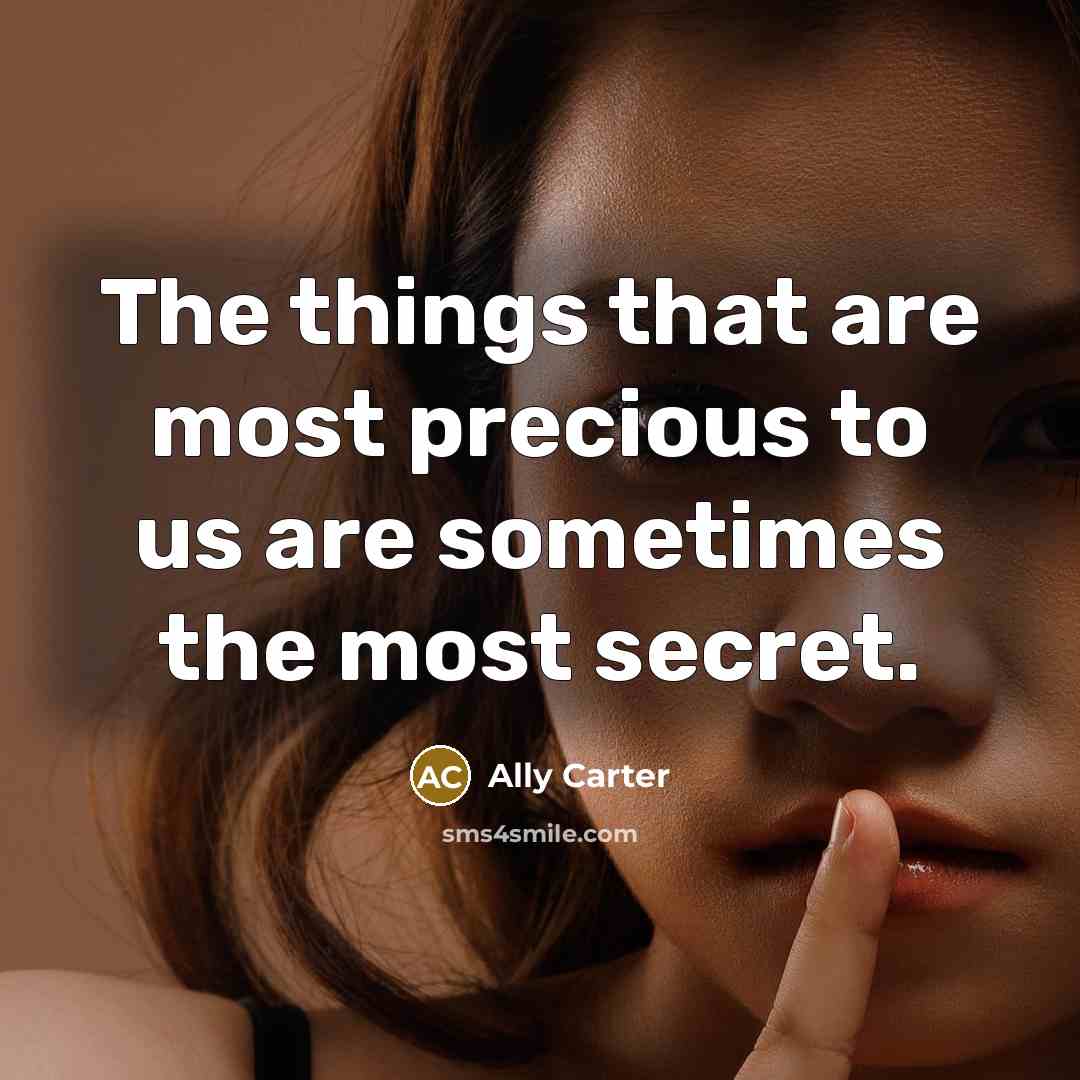 “The things that are most precious to us are sometimes…” quote by Ally Carter