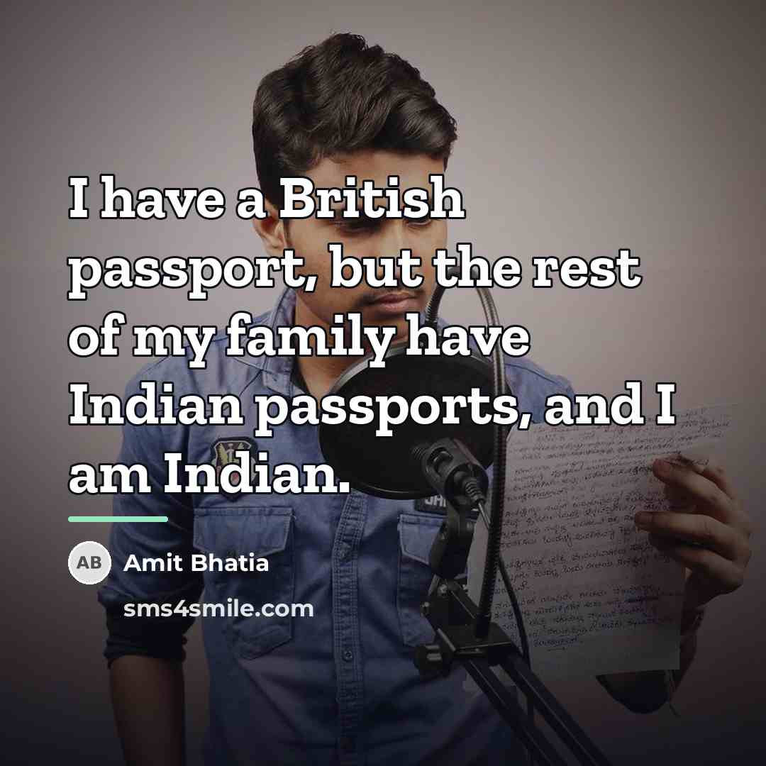 “I have a British passport, but the rest of my…” quote by Amit Bhatia