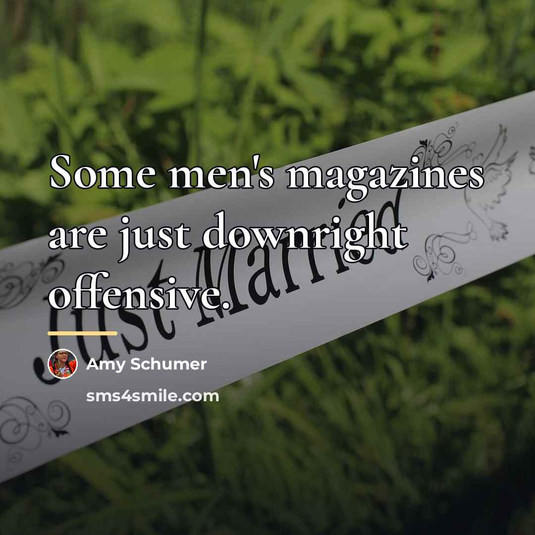 “Some men's magazines are just downright offensive.…” quote by Amy Schumer