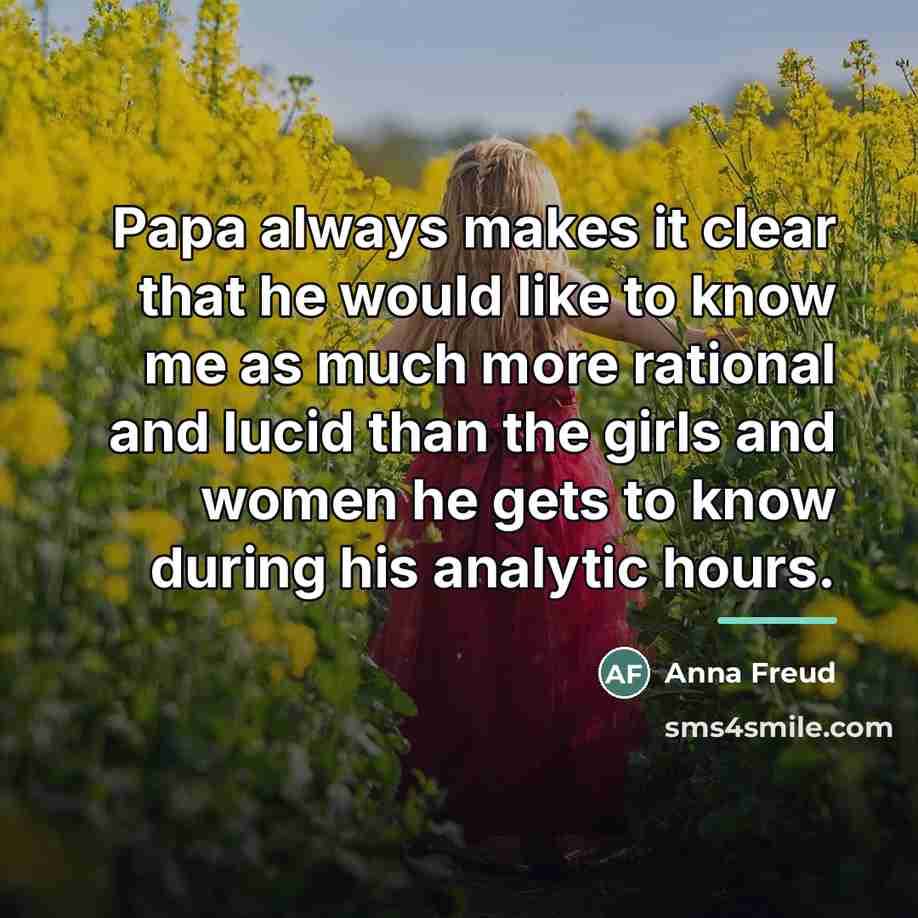 “Papa always makes it clear that he would like to…” quote by Anna Freud