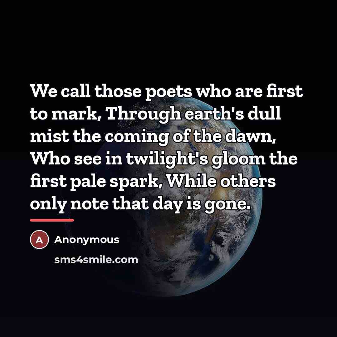 “We call those poets who are first to mark, Through…” quote by Anonymous