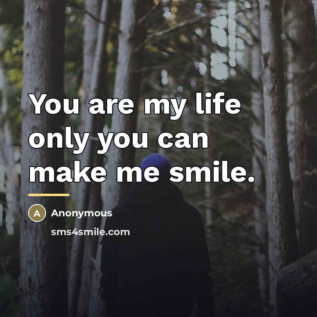 “You are my life only you can make me smile.…” quote by Anonymous