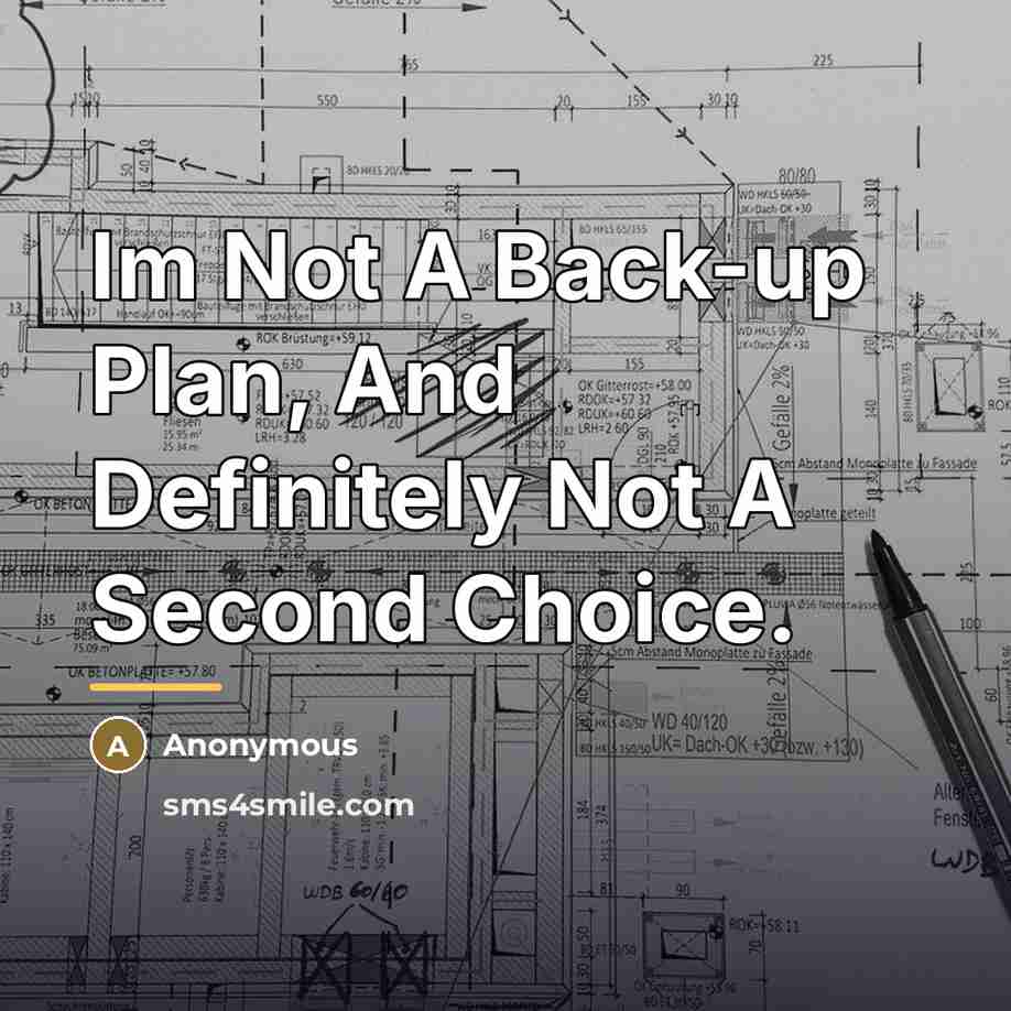 “Im Not A Back-up Plan, And Definitely Not A Second…” quote by Anonymous