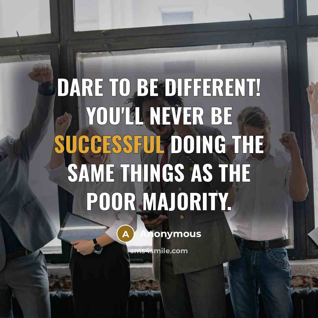 “Dare to be different! You'll never be successful doing the…” quote by Anonymous